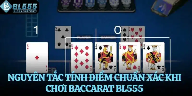 Nguyên tắc tính điểm chuẩn xác khi chơi Baccarat BL555