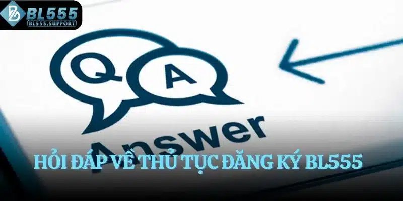 Hỏi đáp về thủ tục đăng ký BL555