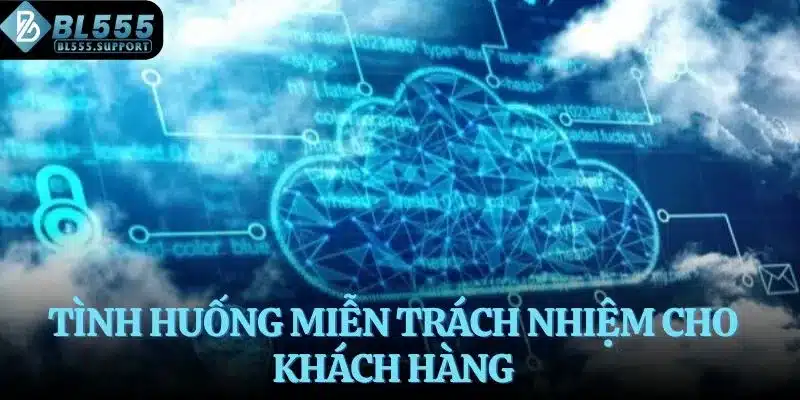 Tình huống miễn trách nhiệm cho khách hàng