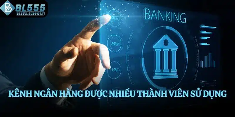Kênh ngân hàng được nhiều thành viên sử dụng