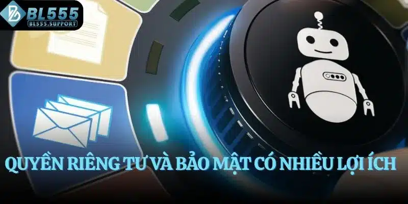 Quyền riêng tư và Bảo mật có nhiều lợi ích