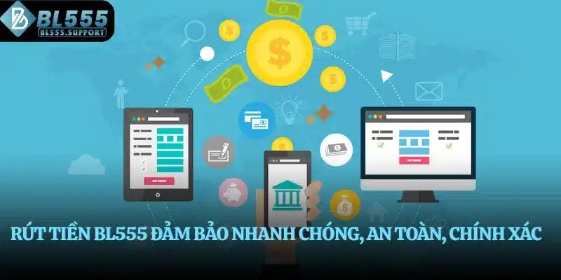 Rút tiền BL555 đảm bảo nhanh chóng, an toàn, chính xác