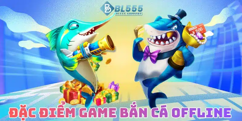 Đặc điểm game bắn cá offline
