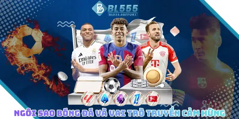 Ngôi sao bóng đá và vai trò truyền cảm hứng